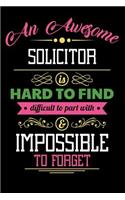 An Awesome Solicitor Is Hard to Find Difficult to Part with & Impossible to Forget: Blank Line Solicitor Appreciation Journal / Notebook Job Gift (6 X 9 - 110 Blank Pages)