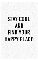 Stay Cool and Find Your Happy Place: A 6x9 Inch Matte Softcover Journal Notebook with 120 Blank Lined Pages
