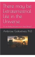 There may be Extraterrestrial Life in the Universe