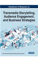 Handbook of Research on Transmedia Storytelling, Audience Engagement, and Business Strategies