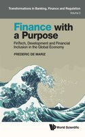 Finance with a Purpose: Fintech, Development and Financial Inclusion in the Global Economy: FinTech, Development and Financial Inclusion in the Global Economy