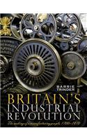 Britain's Industrial Revolution: The Making of a Manufacturing People, 1700-1870: The Making of a Manufacturing People, 1700-1870