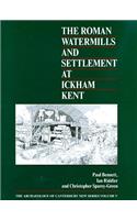 The Roman Watermills and Settlement at Ickham, Kent