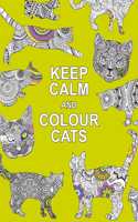 Keep Calm and Colour Cats: Creative Calm for Cat Lovers