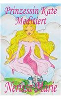 Prinzessin Kate meditiert (Kinderbuch über Achtsamkeit Meditation für Kinder, kinderbücher, kindergeschichten, jugendbücher, kinder buch, bilderbuch, bücher für grundschüler, babybuch, kinderbücher)