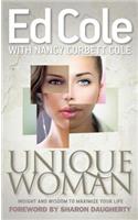 Unique Woman: Insight and Wisdom to Maximize Your Life: Insight and Wisdom to Maximize Your Life