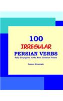 100 IRREGULAR Persian Verbs (Fully Conjugated in the Most Common Tenses)(Farsi-English Bi-lingual Edition)