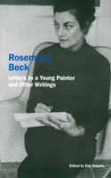 Rosemarie Beck: Letters to a Young Painter and Other Writings