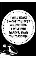 I Will Make Sweat My Best Accessory. I Will Run Harder Than My Mascara