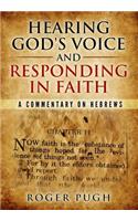 Hearing God's Voice and Responding in Faith: A Commentary on Hebrews