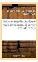 Pirithoüs, Tragédie. Académie Royale de Musique, 26 Janvier 1723