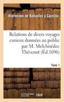 Relations de Divers Voyages Curieux Données Au Public Par M. Melchisédec Thévenot. Tome 1