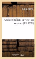 Amédée Jullien, Sa Vie Et Ses Oeuvres