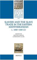 Slavery and the Slave Trade in the Eastern Mediterranean (C. 1000-1500 Ce)