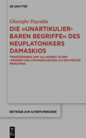 "unartikulierbaren Begriffe" des Neuplatonikers Damaskios: Transzendenz Und All-Einheit in Den >Aporien Und Lösungen Bezüglich Der Ersten Prinzipien