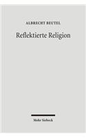 Reflektierte Religion: Beitrage Zur Geschichte Des Protestantismus