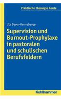 Supervision Und Burnout-Prophylaxe in Pastoralen Und Schulischen Berufsfeldern