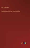 Cagliostro, oder Die Erkennenden