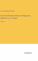 OEuvres de Bossuet; Sermons; Panégyriques; Méditation sur L'Evangile