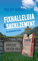 Fixhalleluja & Sacklzement: Ein Altmühltal Krimi