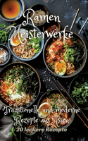 Ramen Meisterwerke: Traditionelle und moderne Rezepte aus Asien