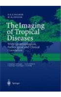 The Imaging of Tropical Diseases: With Epidemiological, Pathological and Clinical Correlation. Volume 1 and 2