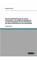 Das Gesundheitskonzept Von Aaron Antonowsky. Zur Moglichen Bedeutung Des Koheranzgefuhls Bei Der Entstehung Des Burnout-Syndroms in Der Altenpflege