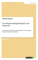 Pflegebedürftigkeitsbegriff in der Diskussion: Ein Ausschnitt der Pflegeversicherungssysteme in Deutschland, Österreich und den Niederlanden