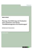 Planung, Durchführung und Evaluation eines Seminares zum Thema "Konfliktmanagement für Kitaleitungen": Reflektierende Dokumentation(German)