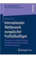 Internationaler Wettbewerb Europäischer Profifußballligen: Ökonomisch-Rechtliche Analyse Der Wettbewerbskonzentration Und Ligenstrukturen