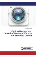Optimal Foreground Detection Methods For Pixel Domain Video Objects