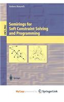 Semirings for Soft Constraint Solving and Programming