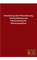 Verordnung über Preisnotierung, Preisermittlung und Preiserhebung für Milcherzeugnisse