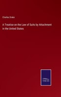 A Treatise on the Law of Suits by Attachment in the United States
