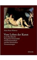 Vom Leben Der Kunst: Jacob Burckhardts Kategorien Existenzbild Und Existenzmalerei Und Ihre Historischen Voraussetzungen