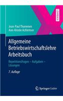Allgemeine Betriebswirtschaftslehre Arbeitsbuch: Repetitionsfragen - Aufgaben - Losungen