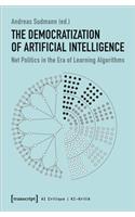 The Democratization of Artificial Intelligence – Net Politics in the Era of Learning Algorithms: Net Politics in the Era of Learning Algorithms
