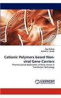 Cationic Polymers Based Non-Viral Gene Carriers