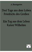 Drei Tage aus dem Leben Friedrichs des Großen - ein Tag aus dem Leben Kaiser Wilhelms