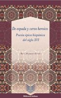 De espada y verso heroico : poesia epica hispanica del siglo XVI