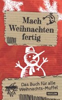 Mach Weihnachten fertig: Das Buch fur alle Weihnachts-Muffel: Die Geschenkidee fur Leute, die nicht wissen, was sie schenken sollen | Buch zum Fertigmachen (Bucher zum Fertigmachen) (German Edition)