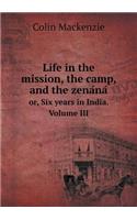 Life in the mission, the camp, and the zena&#769;na&#769; or, Six years in India. Volume III