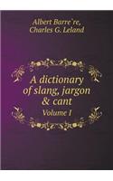 A dictionary of slang, jargon & cant Volume I: (English)