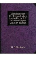 Urkundenbuch Der Evangelischen Landeskirche A.B. in Siebenbürgen, Von G.D. Teutsch