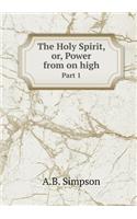 The Holy Spirit, Or, Power from on High Part 1