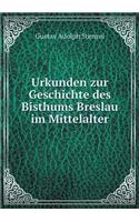 Urkunden Zur Geschichte Des Bisthums Breslau Im Mittelalter