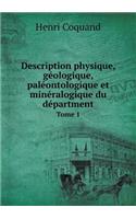 Description Physique, Géologique, Paléontologique Et Minéralogique Du Départment Tome 1