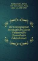 Die Cosmographiae introductio des Martin Waldseemuller (Ilacomilus) in Faksimiledruck