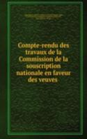 Compte-rendu des travaux de la Commission de la souscription nationale en faveur des veuves .