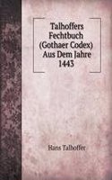 Talhoffers Fechtbuch (Gothaer Codex) Aus Dem Jahre 1443